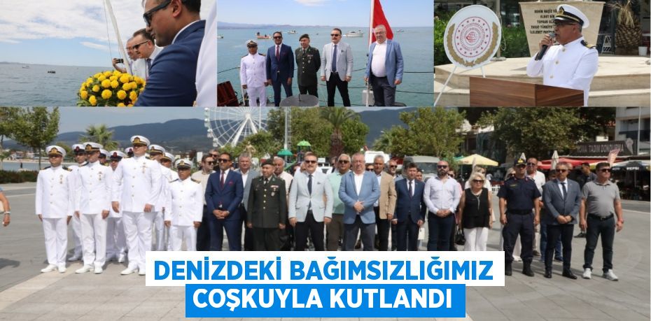 Denizdeki Bağımsızlığımız Coşkuyla Kutlandı