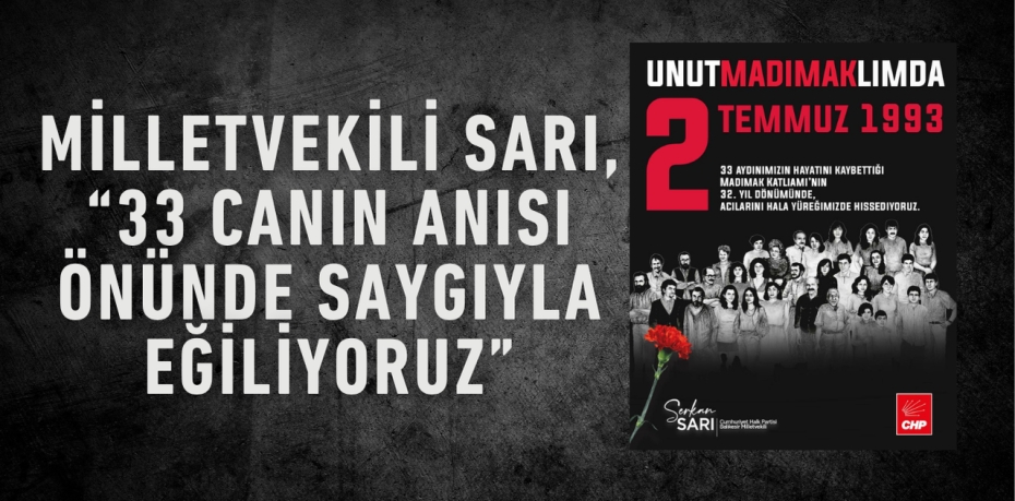 Milletvekili Sarı, “33 Canın Anısı Önünde Saygıyla Eğiliyoruz”