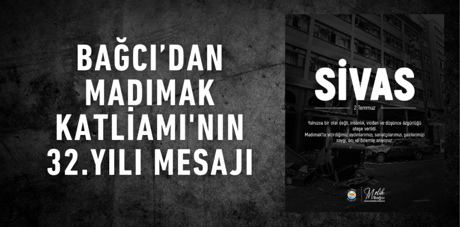 Bağcı’dan Madımak Katliamı'nın 32.yılı Mesajı