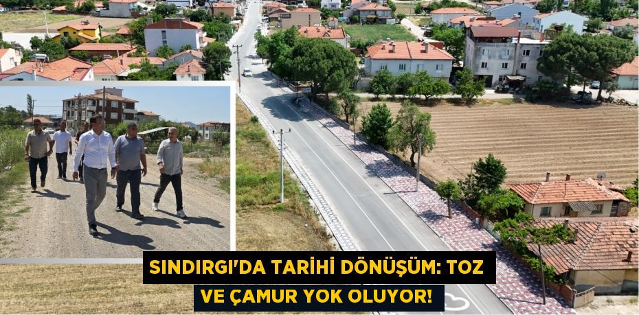 Sındırgı'da Tarihi Dönüşüm: Toz ve Çamur Yok Oluyor!