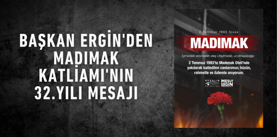 Başkan Ergin'den Madımak Katliamı'nın 32.yılı Mesajı