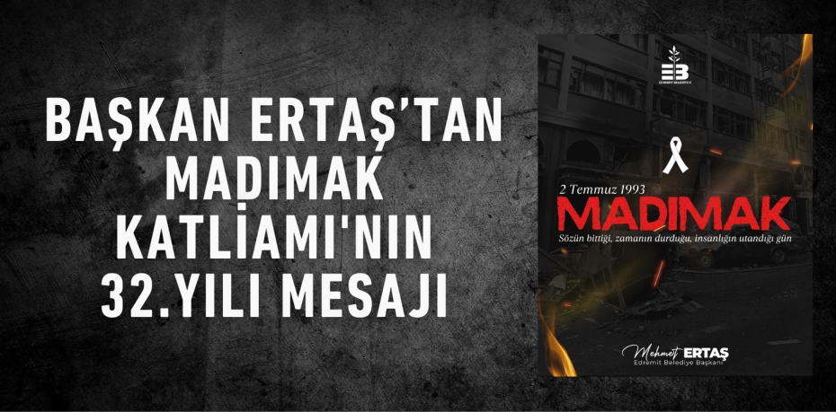 Başkan Ertaş’tan Madımak Katliamı'nın 32.yılı Mesajı