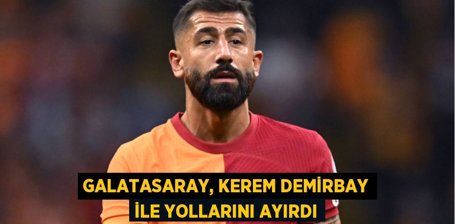Galatasaray, Kerem Demirbay ile yollarını ayırdı
