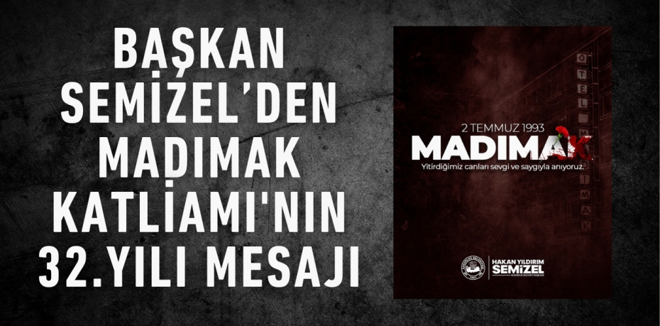 Başkan Semizel’den Madımak Katliamı'nın 32.yılı Mesajı