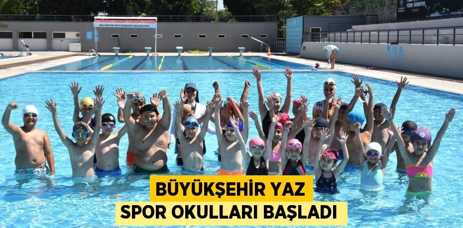 BÜYÜKŞEHİR YAZ SPOR OKULLARI BAŞLADI