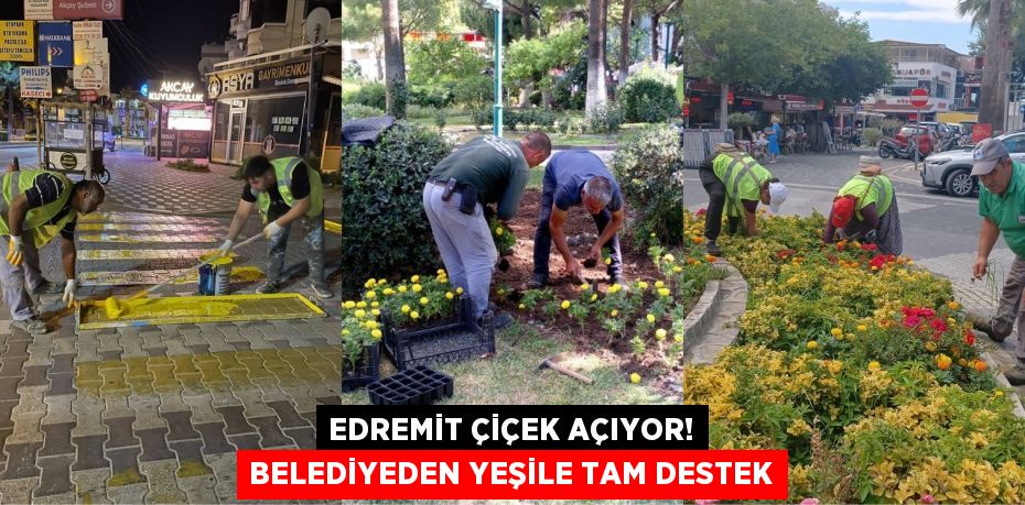 Edremit Çiçek Açıyor! Belediyeden Yeşile Tam Destek