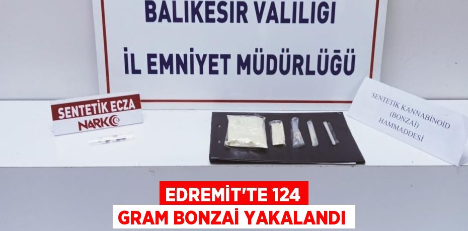 Edremit’te 124 gram bonzai yakalandı