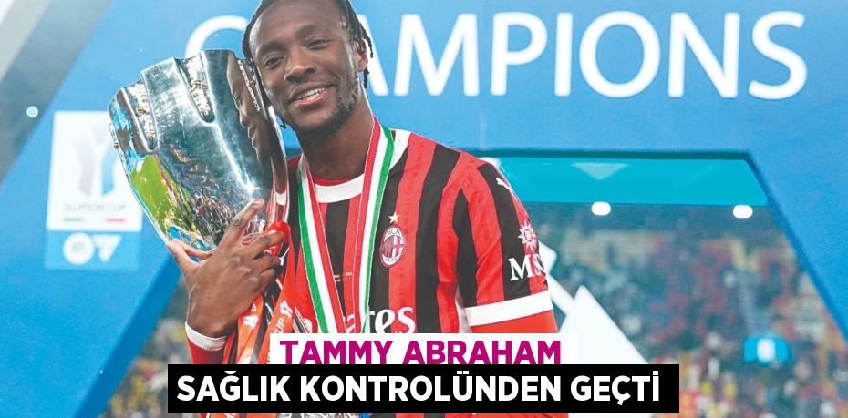 Tammy Abraham Sağlık Kontrolünden Geçti