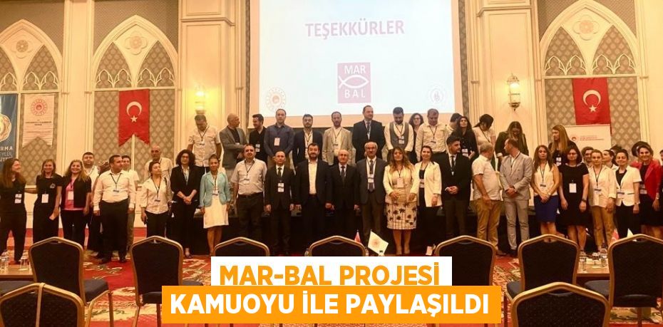 MAR-BAL PROJESİ KAMUOYU İLE PAYLAŞILDI