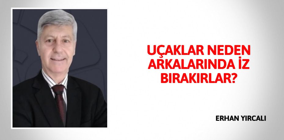 UÇAKLAR NEDEN ARKALARINDA İZ BIRAKIRLAR?