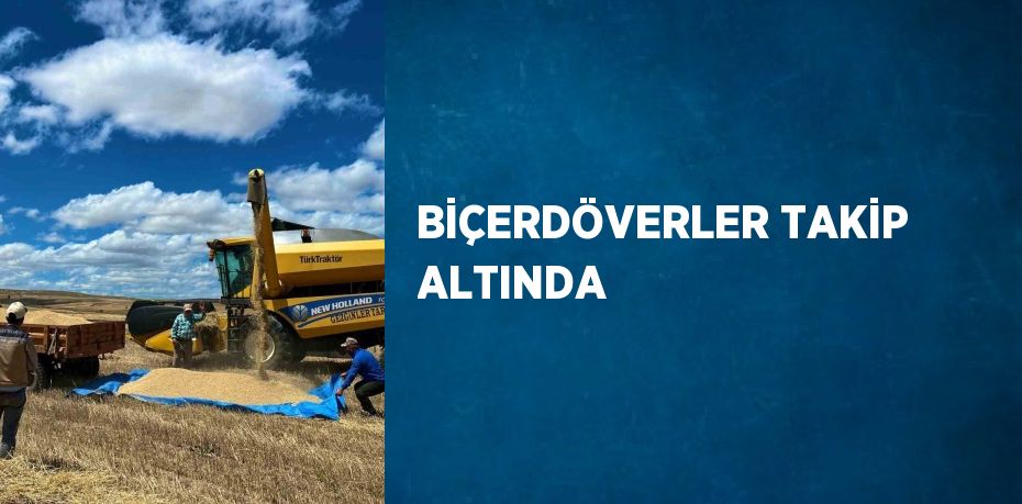 BİÇERDÖVERLER TAKİP ALTINDA