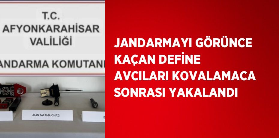 JANDARMAYI GÖRÜNCE KAÇAN DEFİNE AVCILARI KOVALAMACA SONRASI YAKALANDI