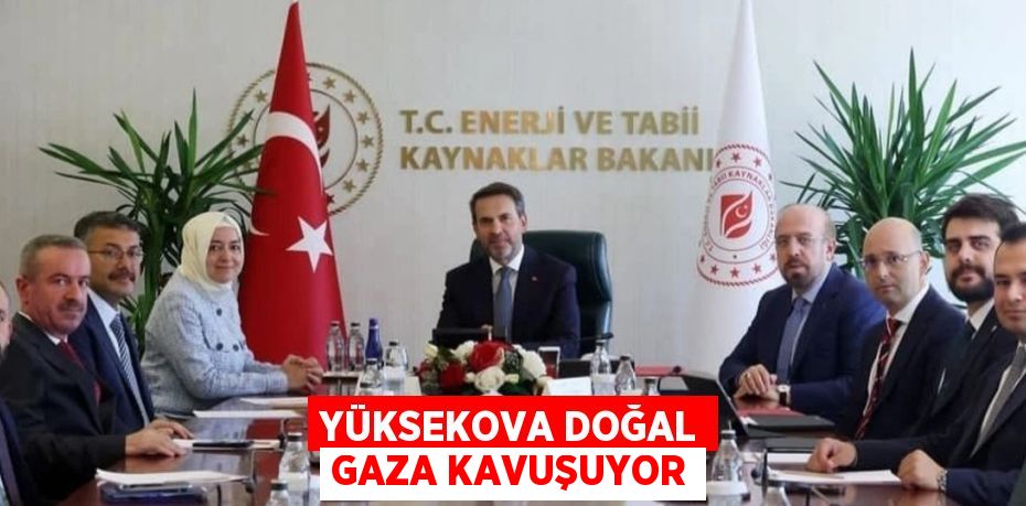 YÜKSEKOVA DOĞAL GAZA KAVUŞUYOR