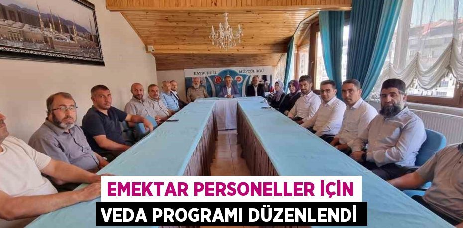 EMEKTAR PERSONELLER İÇİN VEDA PROGRAMI DÜZENLENDİ