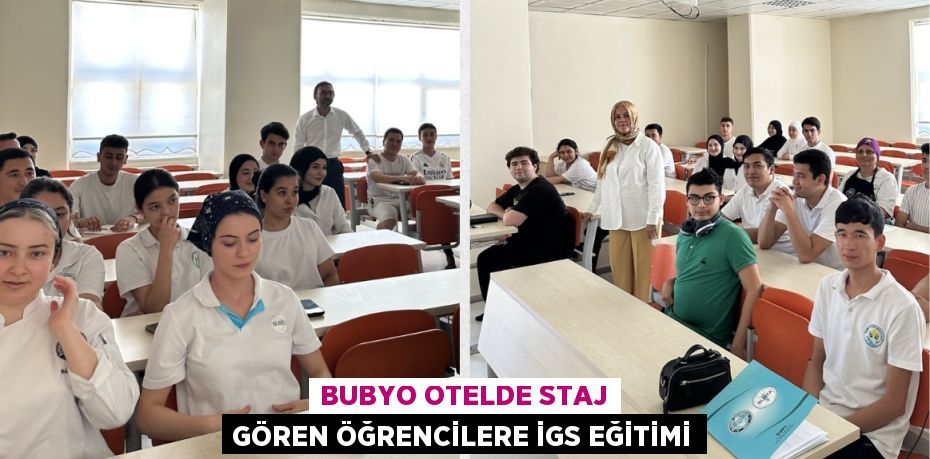 BUBYO OTELDE STAJ GÖREN ÖĞRENCİLERE İGS EĞİTİMİ