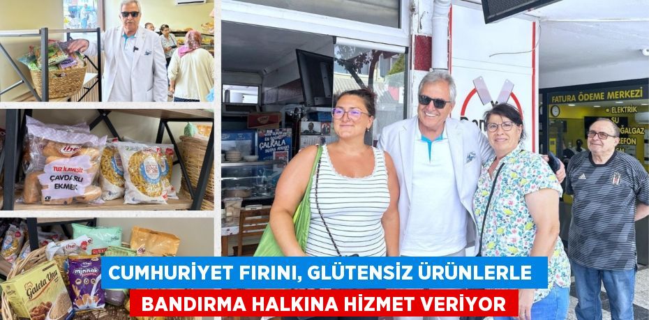 CUMHURİYET FIRINI, GLÜTENSİZ ÜRÜNLERLE   BANDIRMA HALKINA HİZMET VERİYOR