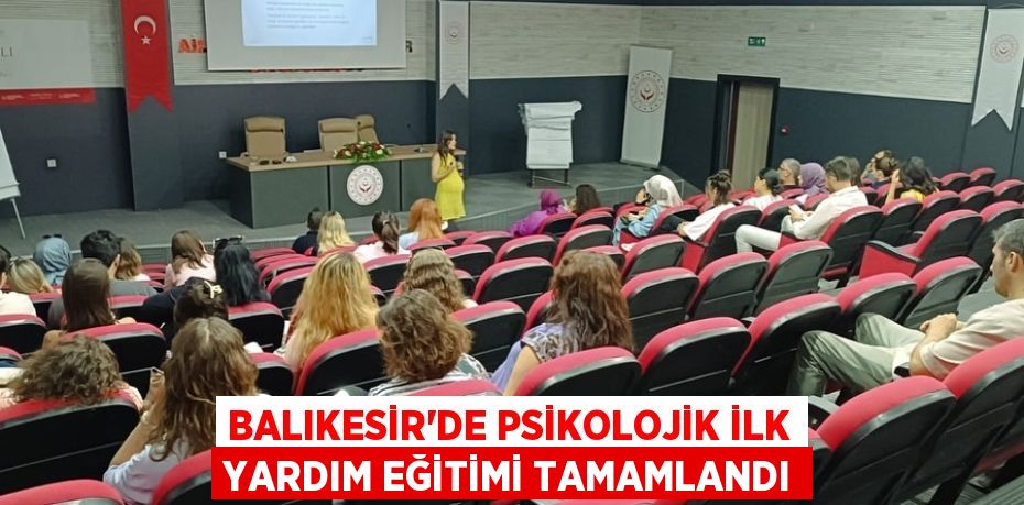 Balıkesir’de Psikolojik İlk Yardım Eğitimi Tamamlandı