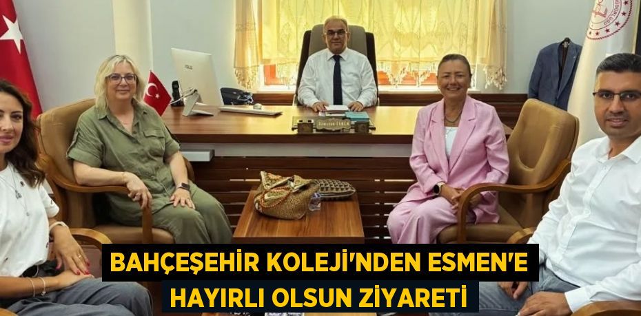 Bahçeşehir Koleji’nden Esmen’e Hayırlı Olsun Ziyareti