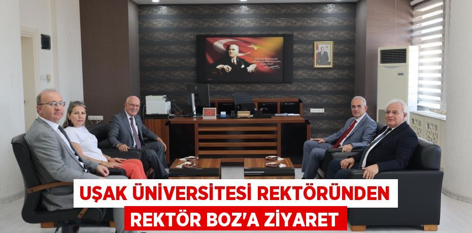 UŞAK ÜNİVERSİTESİ REKTÖRÜNDEN REKTÖR BOZ’A ZİYARET