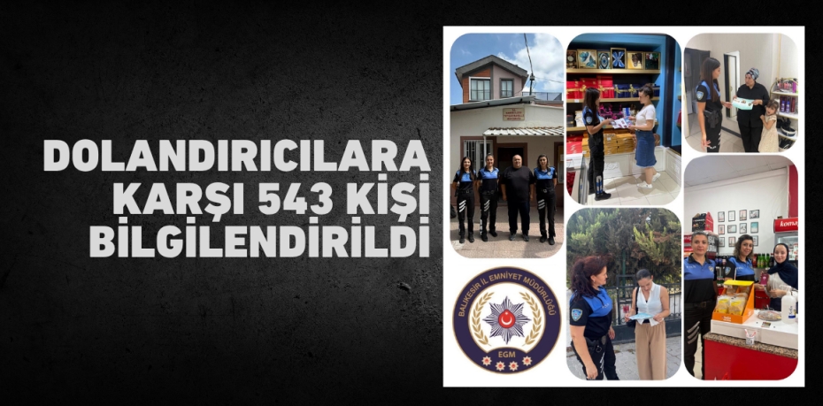 Dolandırıcılara karşı 543 kişi bilgilendirildi
