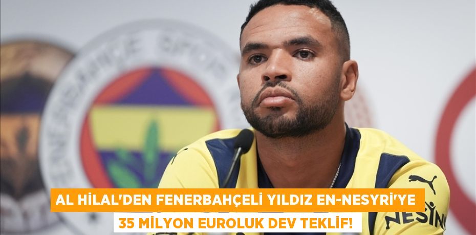 Al Hilal’den Fenerbahçeli Yıldız En-Nesyri’ye 35 Milyon Euroluk Dev Teklif!