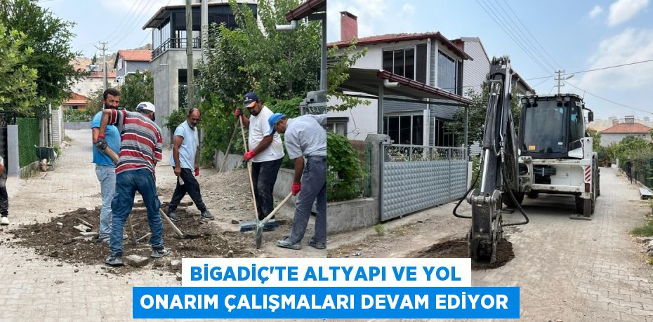 BİGADİÇ’TE ALTYAPI VE YOL ONARIM ÇALIŞMALARI DEVAM EDİYOR