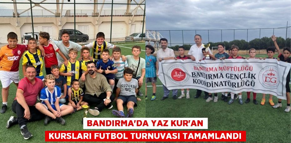 BANDIRMA’DA YAZ KUR’AN KURSLARI FUTBOL TURNUVASI TAMAMLANDI
