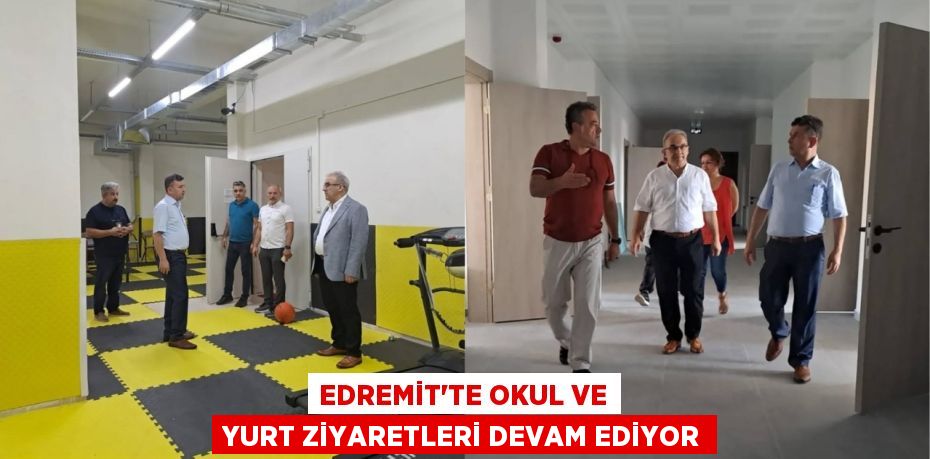 EDREMİT’TE OKUL VE YURT ZİYARETLERİ DEVAM EDİYOR