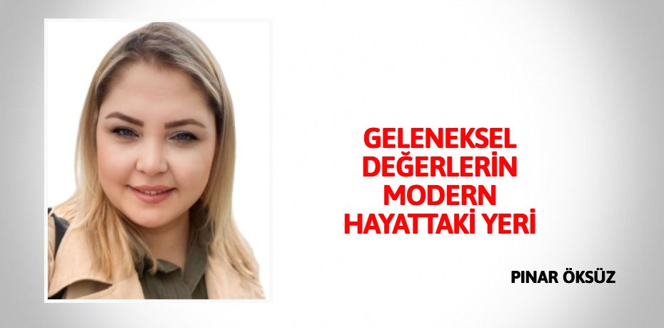 GELENEKSEL DEĞERLERİN MODERN HAYATTAKİ YERİ