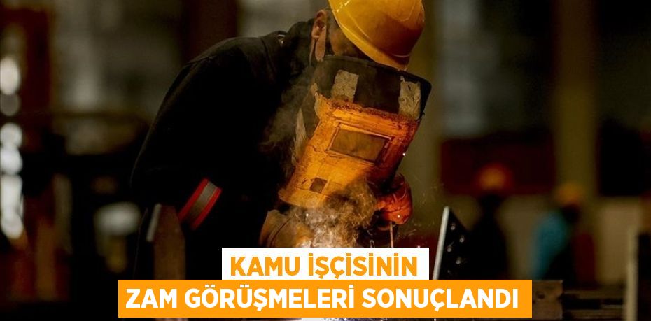Kamu işçisinin zam görüşmeleri sonuçlandı