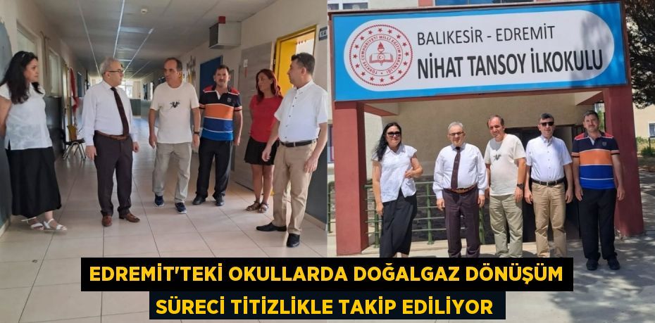 Edremit'teki Okullarda Doğalgaz Dönüşüm Süreci Titizlikle Takip Ediliyor