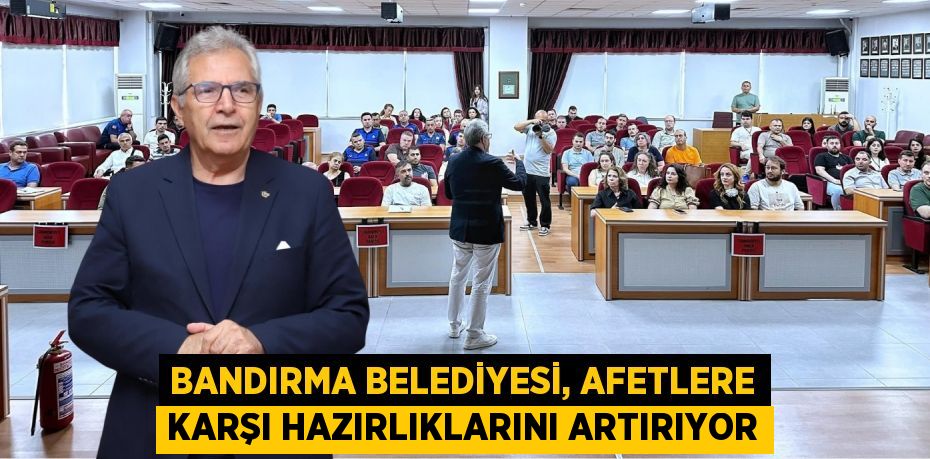 Bandırma Belediyesi, Afetlere Karşı Hazırlıklarını Artırıyor