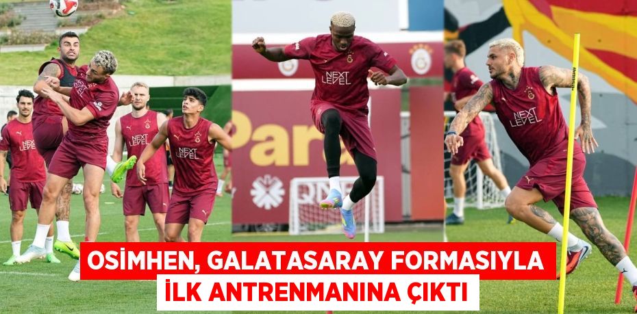 Osimhen, Galatasaray formasıyla ilk antrenmanına çıktı