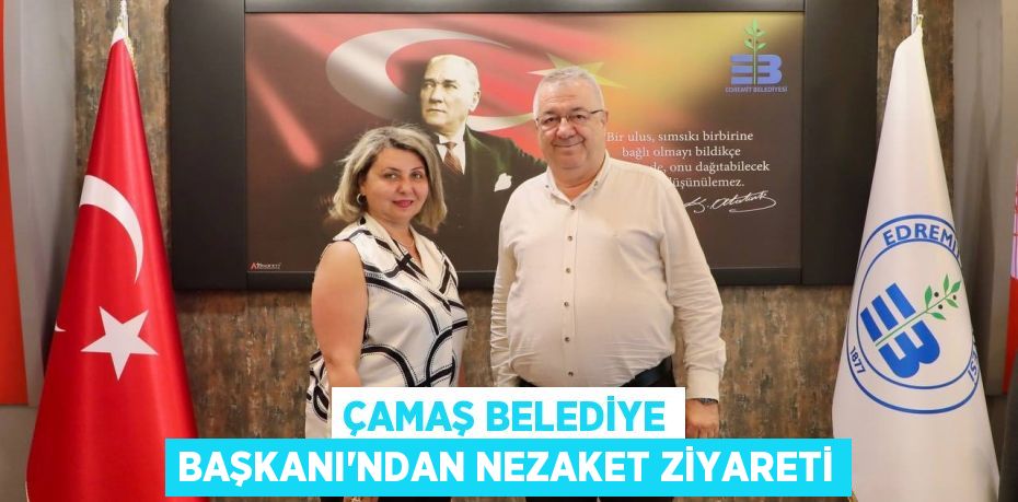 Çamaş Belediye Başkanı’ndan Nezaket Ziyareti