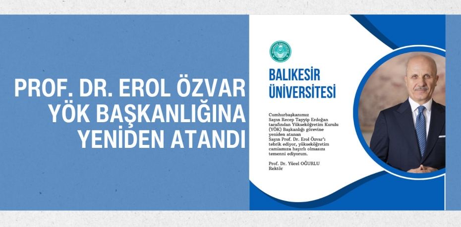 PROF. DR. EROL ÖZVAR YÖK BAŞKANLIĞINA YENİDEN ATANDI