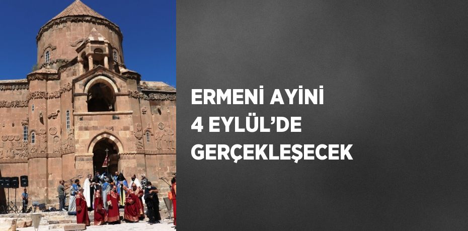 ERMENİ AYİNİ 4 EYLÜL’DE GERÇEKLEŞECEK