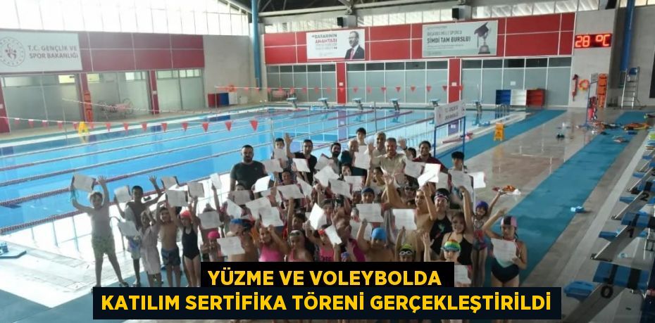 YÜZME VE VOLEYBOLDA KATILIM SERTİFİKA TÖRENİ GERÇEKLEŞTİRİLDİ