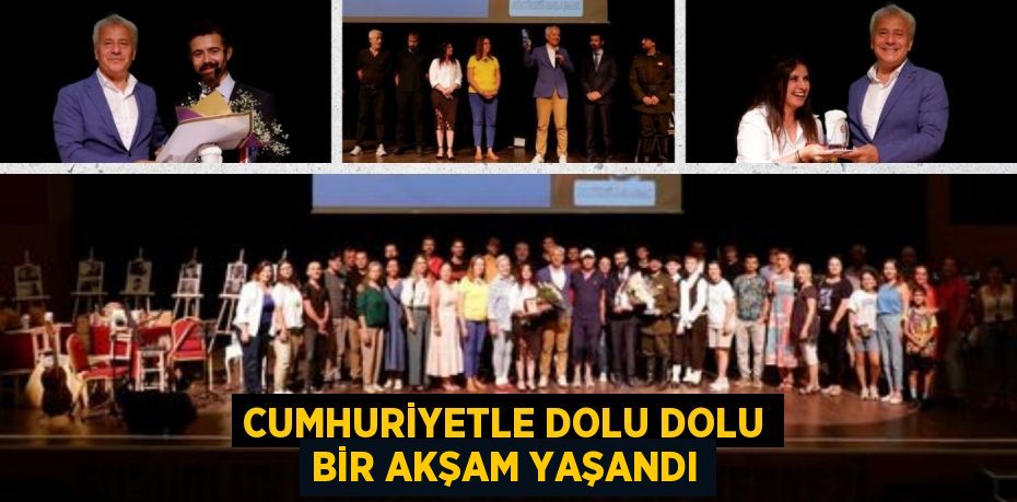 CUMHURİYETLE DOLU DOLU BİR AKŞAM YAŞANDI