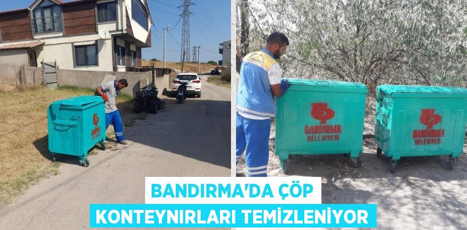 BANDIRMA’DA ÇÖP KONTEYNIRLARI TEMİZLENİYOR