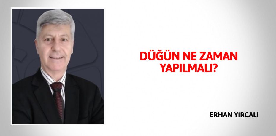 DÜĞÜN NE ZAMAN YAPILMALI?