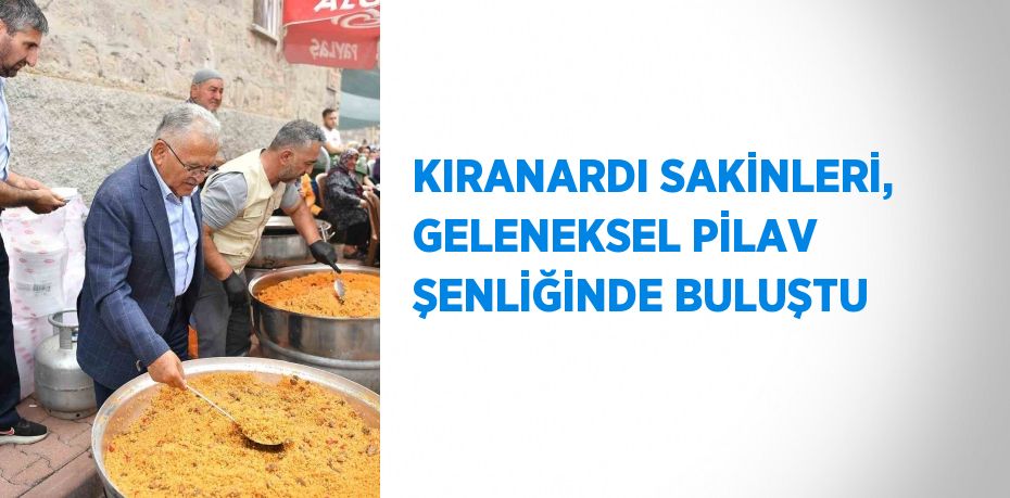 KIRANARDI SAKİNLERİ, GELENEKSEL PİLAV ŞENLİĞİNDE BULUŞTU