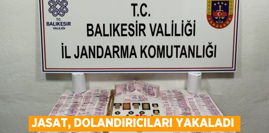 JASAT, DOLANDIRICILARI YAKALADI