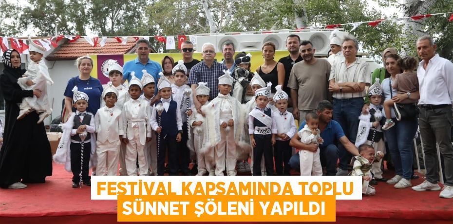 FESTİVAL KAPSAMINDA TOPLU SÜNNET ŞÖLENİ YAPILDI