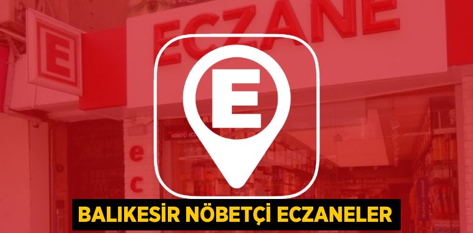 BALIKESİR NÖBETÇİ ECZANELER