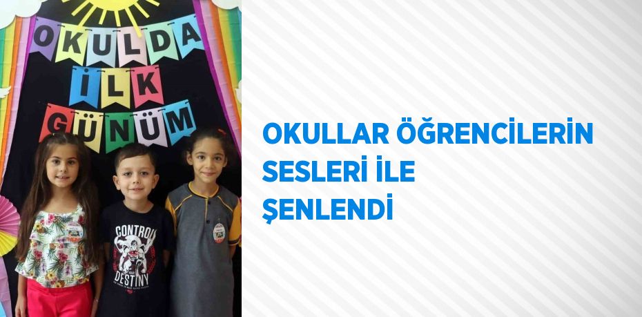 OKULLAR ÖĞRENCİLERİN SESLERİ İLE ŞENLENDİ