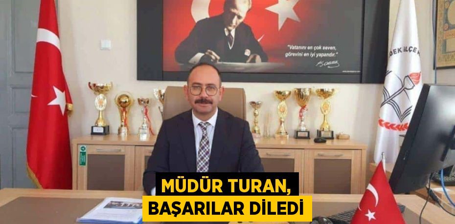 MÜDÜR TURAN, BAŞARILAR DİLEDİ