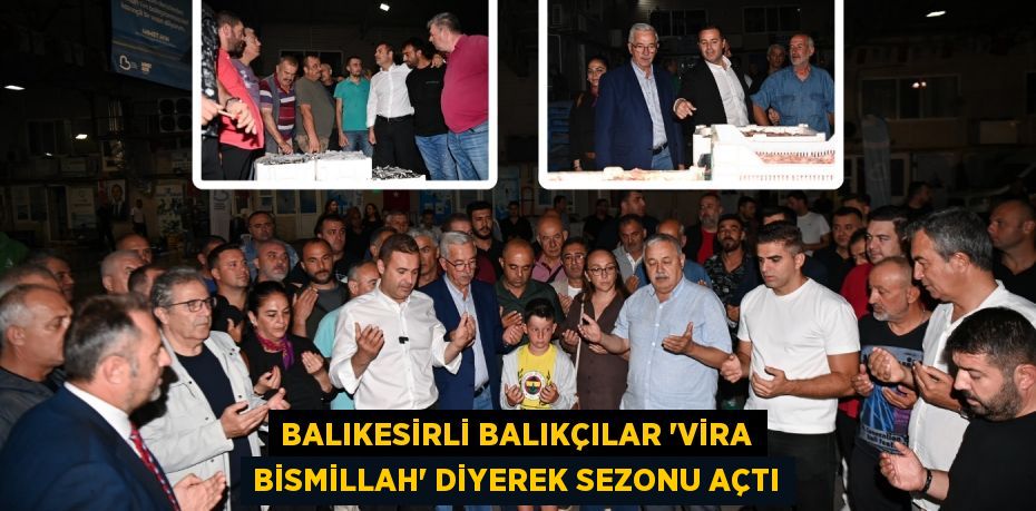 BALIKESİRLİ BALIKÇILAR “VİRA BİSMİLLAH” DİYEREK SEZONU AÇTI