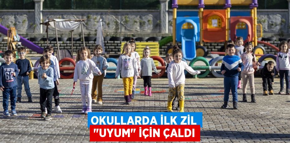 OKULLARDA İLK ZİL "UYUM" İÇİN ÇALDI