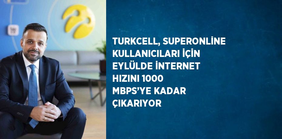 TURKCELL, SUPERONLİNE KULLANICILARI İÇİN EYLÜLDE İNTERNET HIZINI 1000 MBPS’YE KADAR ÇIKARIYOR