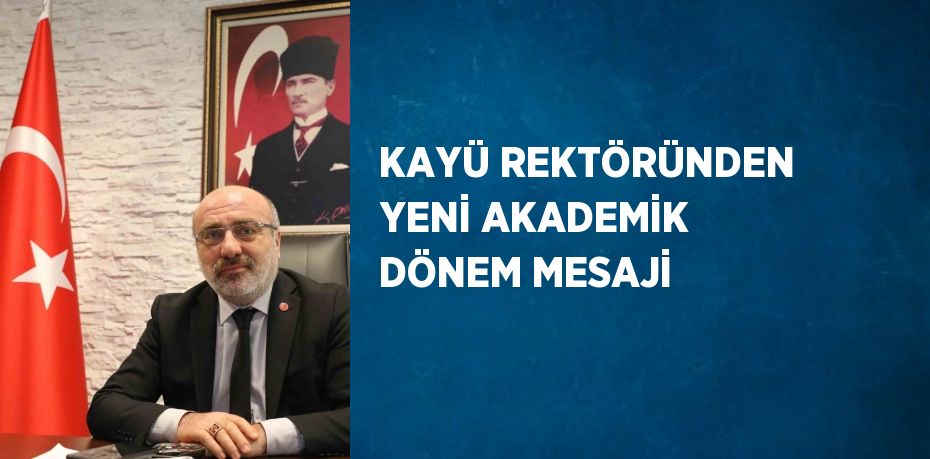 KAYÜ REKTÖRÜNDEN YENİ AKADEMİK DÖNEM MESAJİ